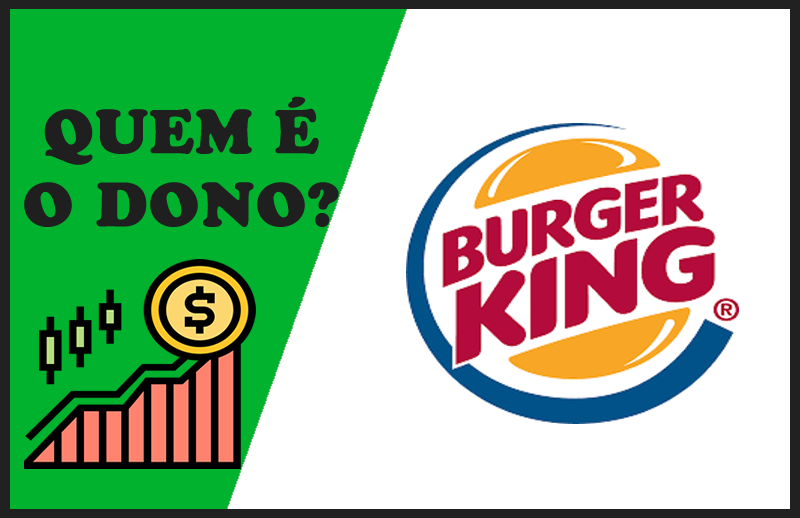 Quem é o Dono da Burger King – Sócios e Proprietários