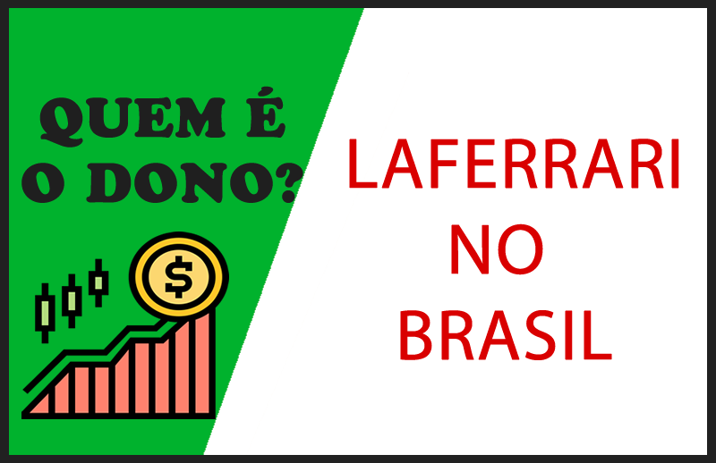 Quem é o Dono da Laferrari no Brasil – Sócios e Proprietário