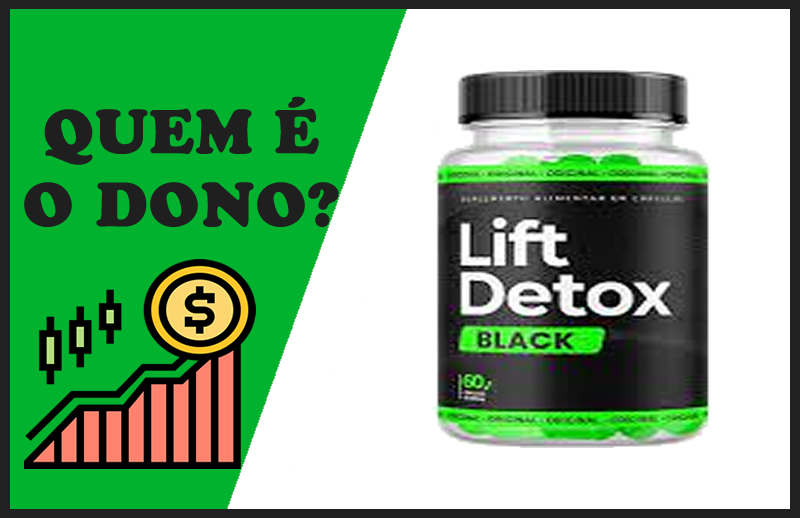 Quem é o Dono do Lift Detox Black – Conheça Melhor o Produto
